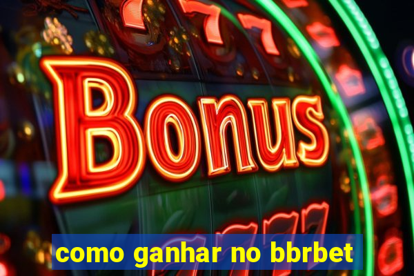 como ganhar no bbrbet